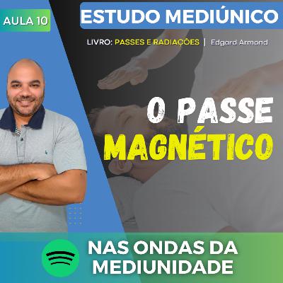AULA 10 - O PASSE MAGNÉTICO | Estudo Mediúnico