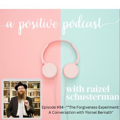 Episode 94: The Forgiveness Experiment: A Conversation with Yisroel Bernath”