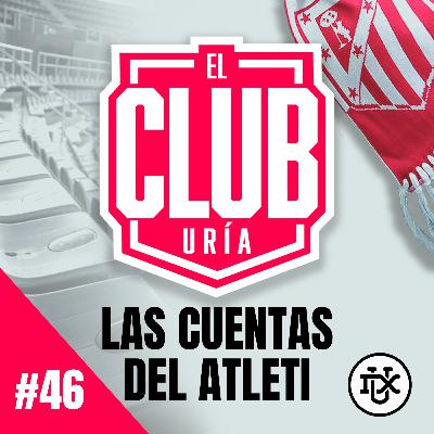 EXCLUSIVA: LAS CUENTAS DEL ATLETI | Club Uría #46 EXCLUSIVA: LAS CUENTAS DEL ATLETI | Club Uría #46