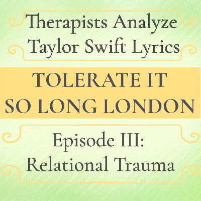 Taylor Swift Lyrics & Relational Trauma | Episode 3: tolerate it + So Long London
