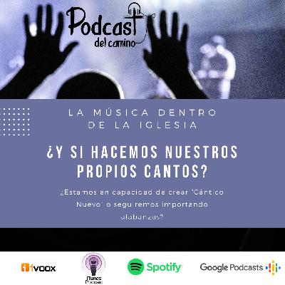 La música dentro de la Iglesia (3ª parte) ¿Y si hacemos nuestros propios cantos?
