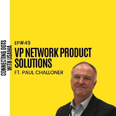 #49 Paul Challoner | VP | Network Product Solutions | Dallas, US