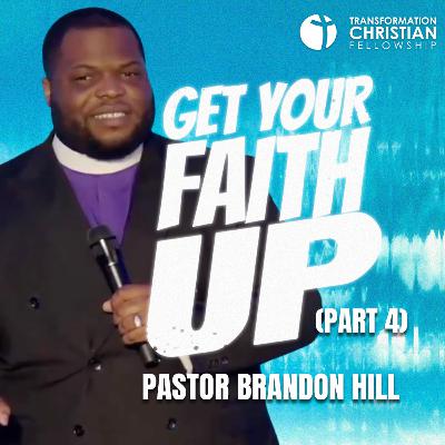 Get Your Faith Up (Part 4) // Pastor Brandon Hill Get Your Faith Up (Part 4) // Pastor Brandon Hill