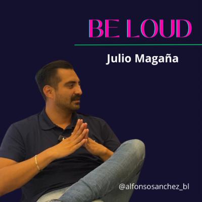 #010 BE LOUD | Julio Magaña #010 BE LOUD | Julio Magaña