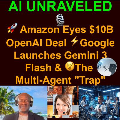 AI Daily News Rundown and its impact on you: 🚀 Amazon Eyes $10B OpenAI Deal, ⚡Google Launches Gemini 3 Flash & 😵The Multi-Agent "Trap" AI Daily News Rundown and its impact on you: 🚀 Amazon Eyes $10B OpenAI Deal, ⚡Google Launches Gemini 3 Flash & 😵The Multi-Agent "Trap"