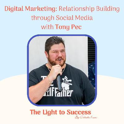 Digital Marketing: Relationship Building through Social Media with Tony Pec Digital Marketing: Relationship Building through Social Media with Tony Pec