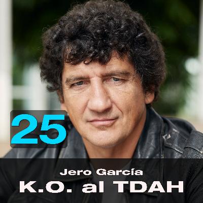Episodio 25 - K.O. al TDAH, con Jero García