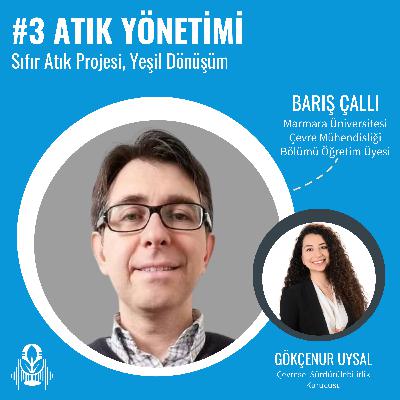 #3 – Atık Yönetimi, Sıfır Atık Projesi, Yeşil Dönüşüm | Gökçenur Uysal & Barış Çallı