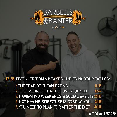 Ep 156 - Five nutrition mistakes hindering your fat loss