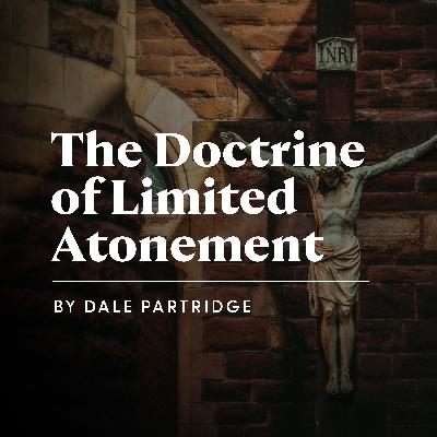 The Doctrine of Limited Atonement The Doctrine of Limited Atonement