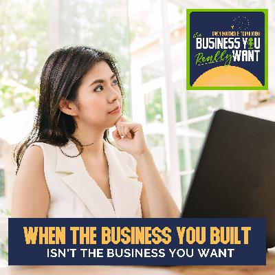 When The Business You Built Isn’t The Business You Want