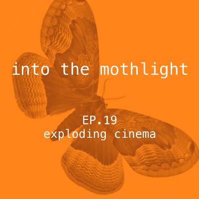 EP.19 - Exploding Cinema