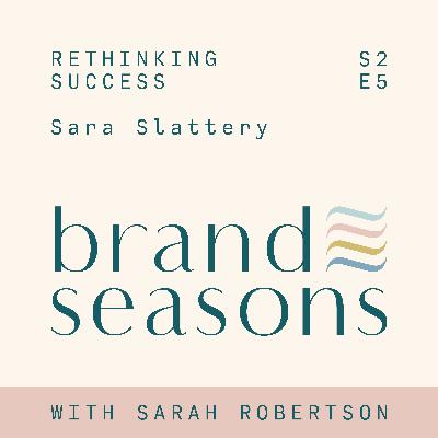 S2 05 ~ Rethinking success with Sara Slattery
