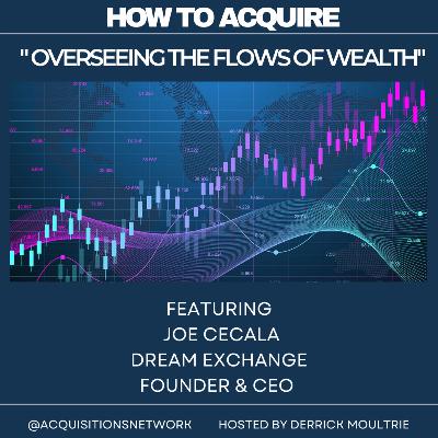 Overseeing The Flows of Wealth with Joe Cecala of The Dream Exchange