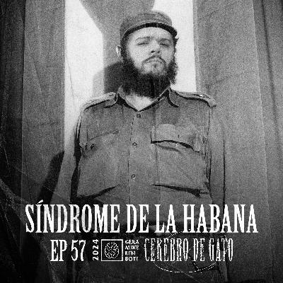 Cerebro De Gato - Episodio 57 - Sindrome De La Habana