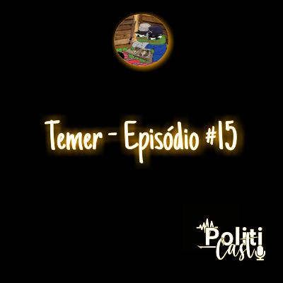 TEMER - PolitiCast #15