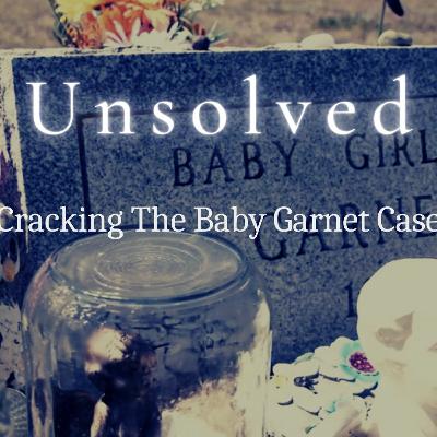 Unsolved - Cracking The Baby Garnet Case Unsolved - Cracking The Baby Garnet Case