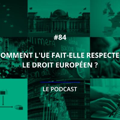 84 - Comment l'UE fait-elle respecter le droit européen ? 84 - Comment l'UE fait-elle respecter le droit européen ?