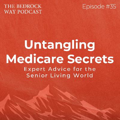 Ep 35 Untangling Medicare Secrets: Expert Advice for the Senior Living World