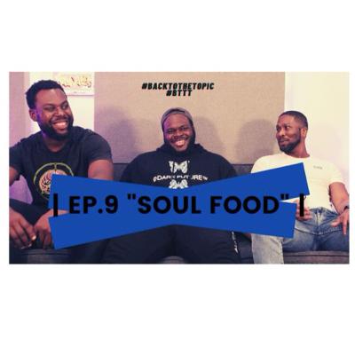 EP.9 - "SOUL FOOD!"