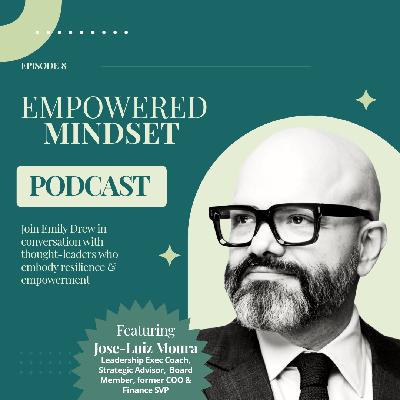 Empowered Mindset - Episode 8 - JL Moura Empowered Mindset - Episode 8 - JL Moura