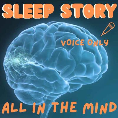 All In The Mind - Sleep Story - Voice Only 🎤 - Gene L. Henderson - Part 1 All In The Mind - Sleep Story - Voice Only 🎤 - Gene L. Henderson - Part 1