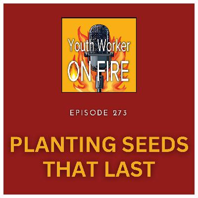 Planting Seeds That Last: Why Your Youth Ministry Work Matters More Than You See