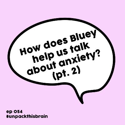 How does Bluey help us talk about anxiety? (pt. 2) | Ep. 54