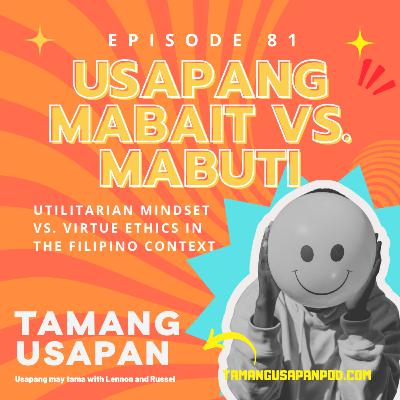 Usapang Mabait vs. Mabuti: Utilitarian Mindset vs. Virtue Ethics in the Filipino Context