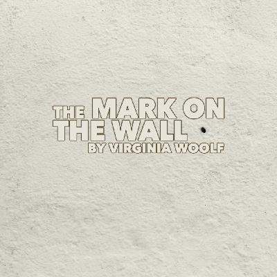 The Mark on the Wall by Virginia Woolf