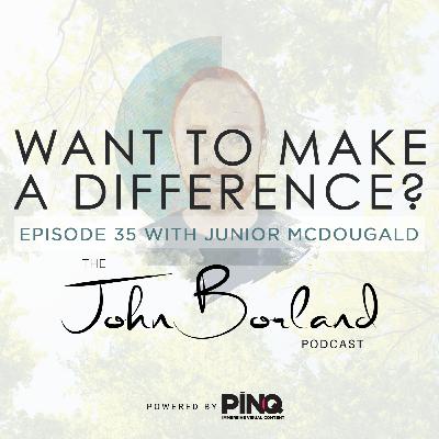 The John Borland Podcast - Episode 35 - 'Want To Make A Difference?' with Junior McDougald