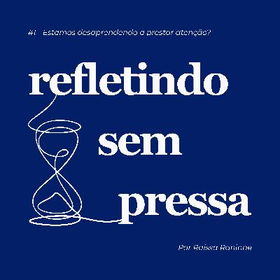 #1 - Estamos desaprendendo a prestar atenção?