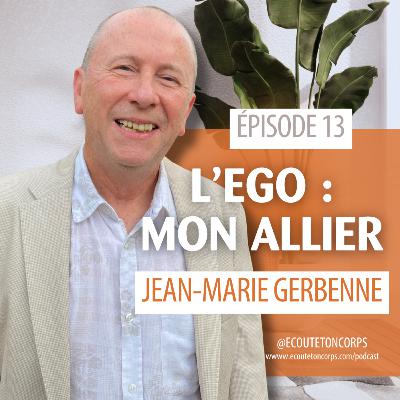 S1E13 - L'ego, mon allier avec Jean-Marie Gerbenne S1E13 - L'ego, mon allier avec Jean-Marie Gerbenne