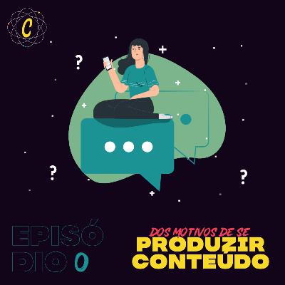 Episódio 0: dos motivos de se produzir conteúdo
