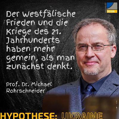 Der Westfälische Frieden von 1648 und die Kriege des 21. Jahrhunderts haben mehr gemein, als man zunächst denkt || Hypothese: [Ukraine] mit Prof. Dr. Michael Rohrschneider