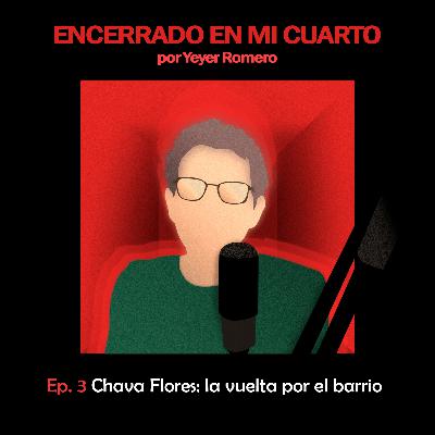Ep. 3 | Chava Flores: la vuelta por el barrio