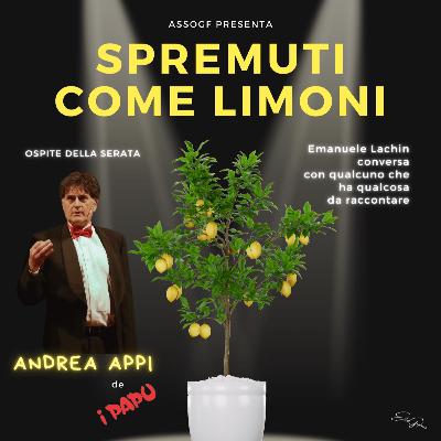Spremuti come Limoni con Andrea Appi Spremuti come Limoni con Andrea Appi