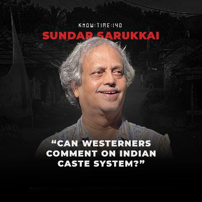 #140: Philosophy 101, Caste, Experience, Social Science & Language ft. Sundar Sarukkai