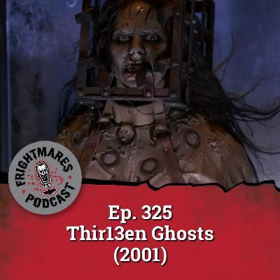 Ep. 325 - Thir13en Ghosts (2001)