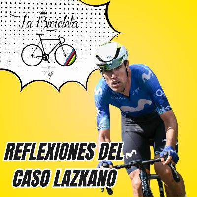 LA BICICLETA PODCAST | Reflexiones del 'caso LAZKANO'