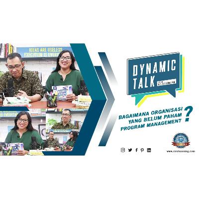 Dynamic Talk Podcast - Apa Itu Program Management? Bersama Boyke Paulus, PMP Dynamic Talk Podcast - Apa Itu Program Management? Bersama Boyke Paulus, PMP