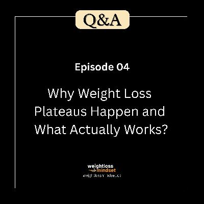 Q&A4 Why Weight Loss Plateaus Happen and What Actually Works?