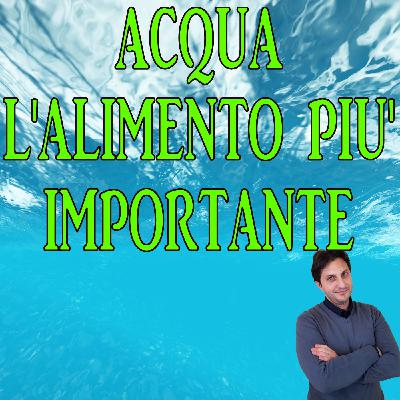 Episodio 92 - L' ACQUA ALIMENTO ESSENZIALE PER LA VITA - Scopriamola assieme Episodio 92 - L' ACQUA ALIMENTO ESSENZIALE PER LA VITA - Scopriamola assieme