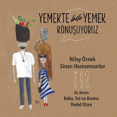 38. Bölüm - Koku, Tat ve Aroma - Vedat Ozan