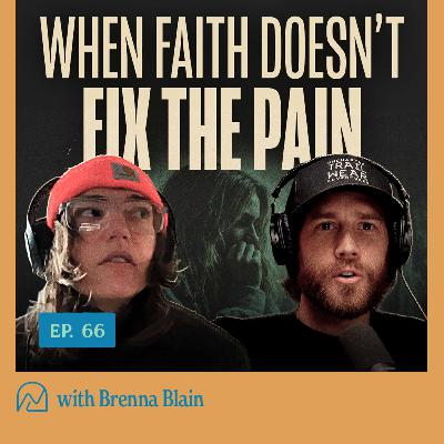 66 - When Faith Doesn’t Fix the Pain with Brenna Blain 66 - When Faith Doesn’t Fix the Pain with Brenna Blain