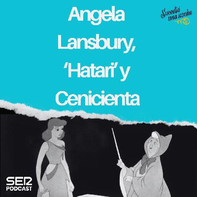 Angela Lansbury, ‘Hatari’ y Cenicienta