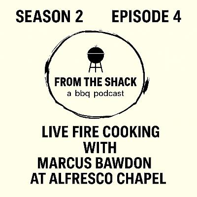From The Shack S2 – Episode 4 | Live Fire Cooking with Marcus Bawdon at Alfresco Chapel