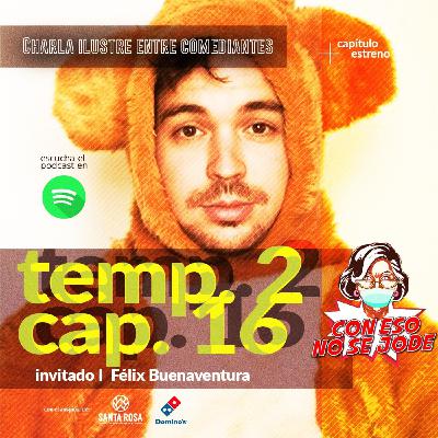 EP 16 - "Charla ilustre entre comediantes con Félix Buenaventura" EP 16 - "Charla ilustre entre comediantes con Félix Buenaventura"