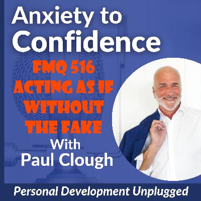 FMQ 516 Acting As If Without The Fake