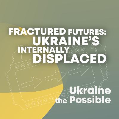 Fractured Futures: Ukraine's Internally Displaced
